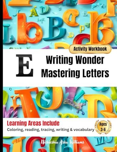 Writing Wonder Book "E" Explore: Mastering Letters-Expanding Ideas and Expressions (ABC Focus: Mastering Letters A-Z) von Something Nice-Nickieshia Aska Williams