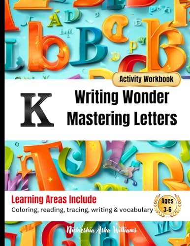 Writing Wonder Book "K" Knowledge: Mastering Letters-Enhancing Writing Through Learning (ABC Focus: Mastering Letters A-Z) von Something Nice-Nickieshia Aska Williams