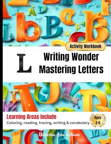 Writing Wonder Book "L" Learning: Mastering Letters-Mastering The Art of Writing Expressions (ABC Focus: Mastering Letters A-Z) von Something Nice-Nickieshia Aska Williams