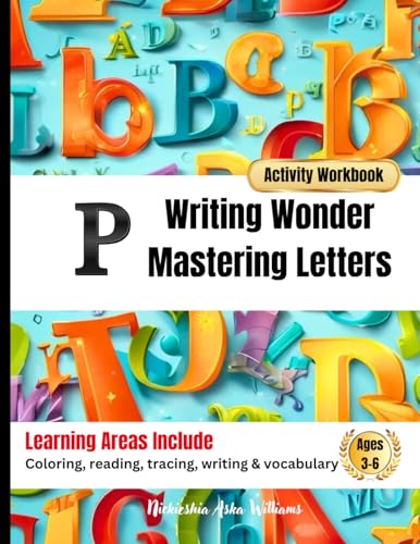Writing Wonder Book "P" Progress: Mastering Letters-Tracking and Improving Your Writing Journey (ABC Focus: Mastering Letters A-Z) von Something Nice-Nickieshia Aska Williams