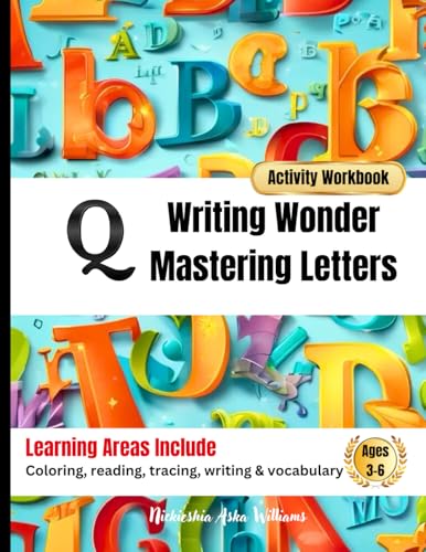 Writing Wonder Book "Q" Quest: Mastering Letters-A Fun Exploration of Writing Techniques (ABC Focus: Mastering Letters A-Z) von Something Nice-Nickieshia Aska Williams