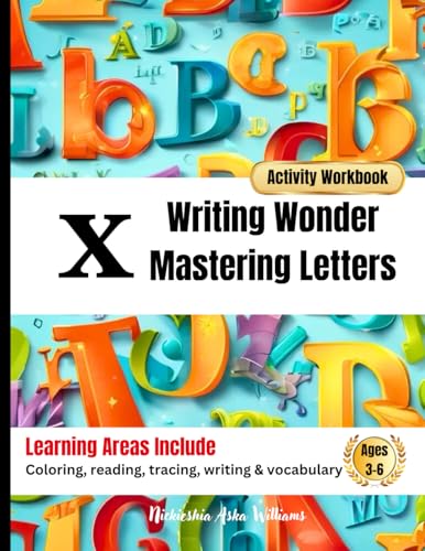 Writing Wonder Book "X" X-Factor: Mastering Letters-Adding A Special Touch to Your Writing (ABC Focus: Mastering Letters A-Z) von Something Nice-Nickieshia Aska Williams