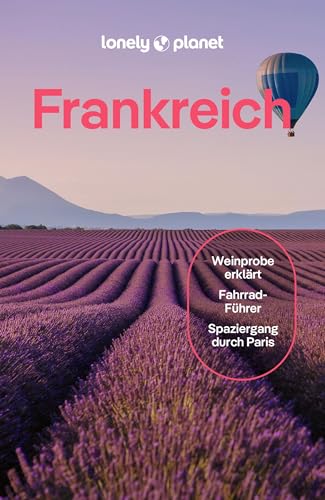 LONELY PLANET Reiseführer Frankreich: Eigene Wege gehen und Einzigartiges erleben. LONELY PLANET Reiseführer Frankreich: Eigene Wege gehen und Einzigartiges erleben.
