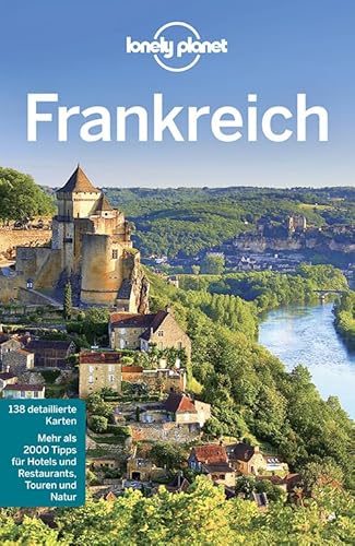 Lonely Planet Reiseführer Frankreich: Mehr als 2000 Tipps für Hotels und Restaurants, Touren und Natur