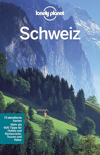 Lonely Planet Reiseführer Schweiz: Mehr als 600 Tipps für Hotels und Restaurants, Touren und Natur