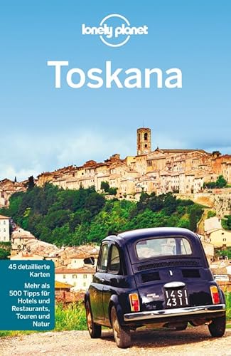 Lonely Planet Reiseführer Toskana: Mehr als 500 Tipps für Hotels und Restaurants, Touren und Natur (Lonely Planet Reiseführer Deutsch)