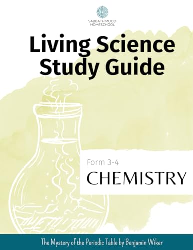 SMH Living Science Study Guide, Form 3-4 Chemistry: Accompanying the book The Mystery of the Periodic Table by Benjamin Wiker (SMH Living Science Form 3-4 Guides (Grades 7-9)) von Independently published