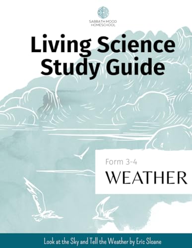 Sabbath Mood Homeschool Living Science Study Guide Form 3 Weather: Accompanying the book Look at the Sky and Tell the Weather by Eric Sloane (SMH Living Science Form 3-4 Guides (Grades 7-9)) von Independently published
