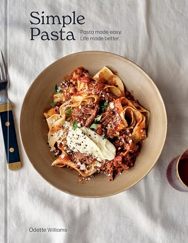 Simple Pasta: Pasta Made Easy. Life Made Better. [A Cookbook] von Ten Speed Press