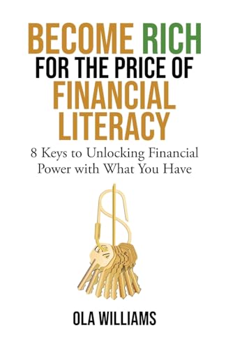 Become Rich for the Price of Financial Literacy: 8 Keys to Unlocking Financial Power With What You Have von Tellwell Talent