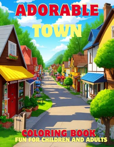 Adorable Town: A Charming Coloring Adventure: "Explore the charming essence of 'Adorable Town' and unwind with this soothing coloring book! von Independently published