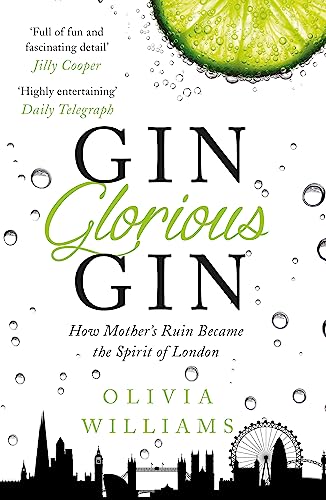 Gin Glorious Gin: How Mother's Ruin Became the Spirit of London von Headline
