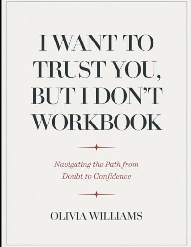 I Want to Trust you but I Don't Workbook: Navigating the path from Doubt to Confidence I Want to Trust you but I Don't Workbook: Navigating the path from Doubt to Confidence von Independently published