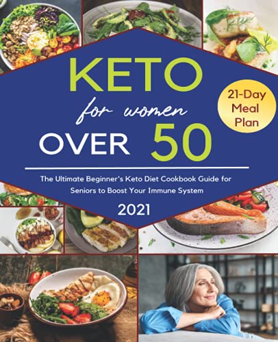 Keto for Women over 50 2021: The Ultimate Beginner's Keto Diet Cookbook Guide for Seniors to Boost Your Immune System with Easy to Make and Delicious ... Day Action Plan and Success Journal Included.