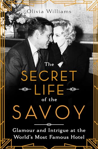 The Secret Life of the Savoy: Glamour and Intrigue at the World's Most Famous Hotel von Pegasus Books