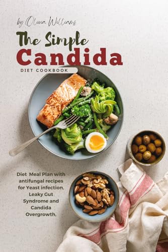 The Simple Candida Diet Cookbook: Diet Meal Plan with antifungal recipes for Yeast infection, Leaky Gut Syndrome and Candida Overgrowth von Independently published