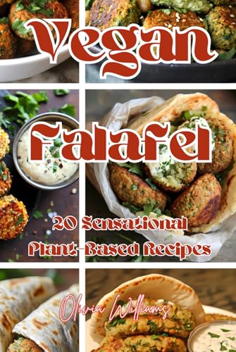 Vegan Falafel: 20 Sensational Plant-Based Recipes Vegan Falafel: 20 Sensational Plant-Based Recipes von Independently published