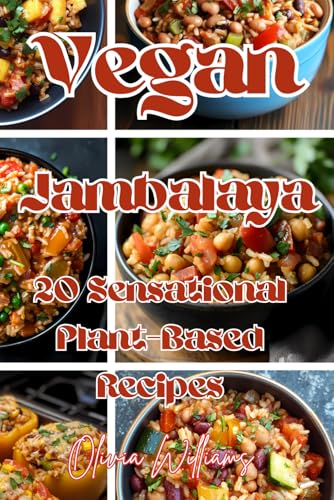 Vegan Jambalaya: 20 Sensational Plant-Based Recipes Vegan Jambalaya: 20 Sensational Plant-Based Recipes von Independently published