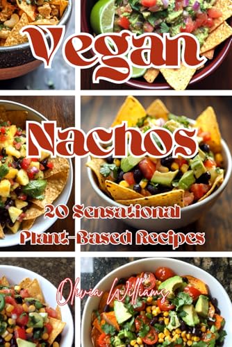 Vegan Nachos: 20 Sensational Plant-Based Recipes Vegan Nachos: 20 Sensational Plant-Based Recipes von Independently published