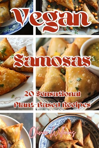 Vegan Samosas: 20 Sensational Plant-Based Recipes Vegan Samosas: 20 Sensational Plant-Based Recipes von Independently published