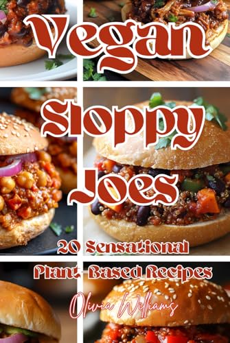 Vegan Sloppy Joes: 20 Sensational Plant-Based Recipes Vegan Sloppy Joes: 20 Sensational Plant-Based Recipes von Independently published