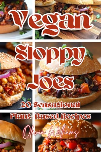 Vegan Sloppy Joes: 20 Sensational Plant-Based Recipes Vegan Sloppy Joes: 20 Sensational Plant-Based Recipes von Independently published