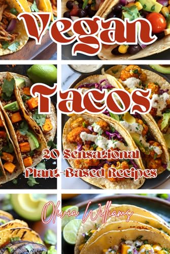Vegan Tacos: 20 Sensational Plant-Based Recipes Vegan Tacos: 20 Sensational Plant-Based Recipes von Independently published