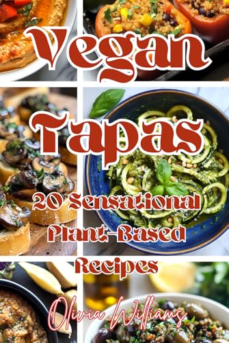 Vegan Tapas: 20 Sensational Plant-Based Recipes Vegan Tapas: 20 Sensational Plant-Based Recipes von Independently published