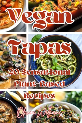 Vegan Tapas: 20 Sensational Plant-Based Recipes Vegan Tapas: 20 Sensational Plant-Based Recipes von Independently published