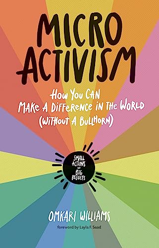 Micro Activism: How You Can Make a Difference in the World without a Bullhorn von Storey Publishing, LLC