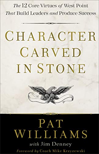 Character Carved in Stone: The 12 Core Virtues of West Point That Build Leaders and Produce Success