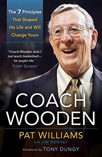 Coach Wooden: The 7 Principles That Shaped His Life And Will Change Yours