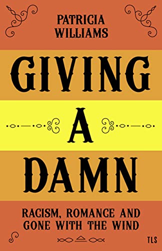 Giving A Damn: Racism, Romance and Gone with the Wind