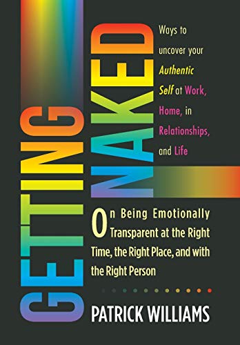 Getting Naked: On Being Emotionally Transparent at the Right time, the Right Place, and with the Right Person von Balboa Press