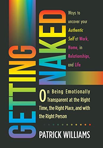 Getting Naked: On Being Emotionally Transparent at the Right time, the Right Place, and with the Right Person