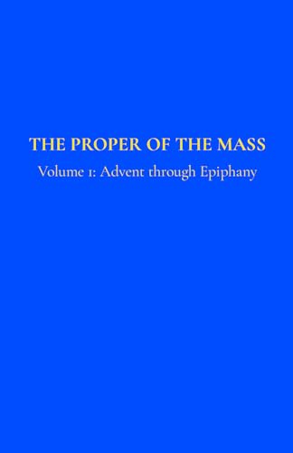 The Proper of the Mass 1: Volume 1: Advent through Epiphany von Independently published