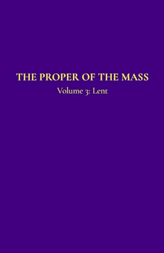 The Proper of the Mass 3: Volume 3: Lent von Independently published