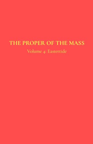 The Proper of the Mass 4: Volume 4: Eastertide von Independently published