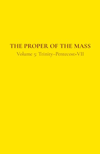 The Proper of the Mass 5: Volume 5: Trinity–Pentecost+VII von Independently published