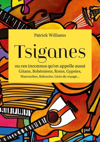 Tsiganes, ou ces inconnus qu'on appelle aussi Gitans, Bohémiens, Roms, Gypsies, Manouches, Rabouins, Gens du voyage... von PUF