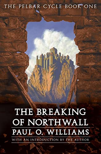 The Breaking of Northwall: The Pelbar Cycle, Book One (Beyond Armageddon, Band 1) von Bison Books