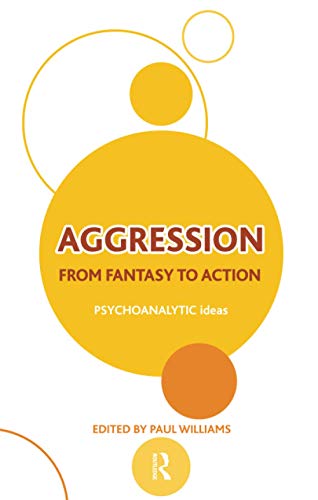 Aggression: From Fantasy to Action (Psychoanalytic Ideas) von Routledge