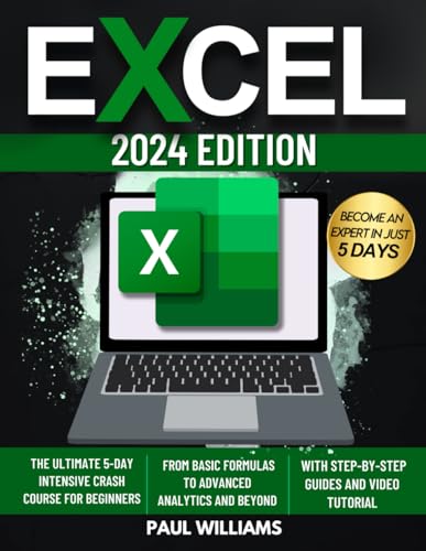 Excel 2024: The Ultimate 5 Day Intensive Crash Course for Beginners, with Step-by Step Guides and Video Tutorial. Master Excel for the Workplace, From Basic Formulas to Advanced Analytics and Beyond von Independently published