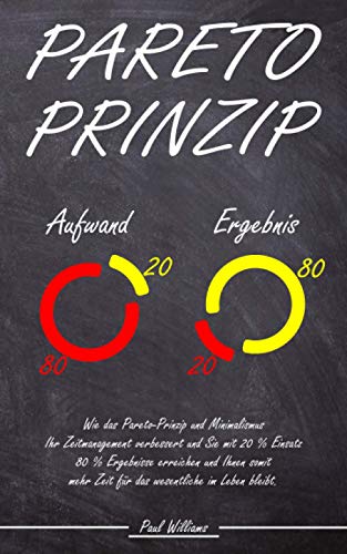 Pareto-Prinzip: Wie das Pareto-Prinzip und Minimalismus Ihr Zeitmanagement verbessert und Sie mit 20% Einsatz 80% Ergebnisse erreichen und Ihnen somit mehr Zeit für das wesentliche im Leben bleibt. Pareto-Prinzip: Wie das Pareto-Prinzip und Minimalismus Ihr Zeitmanagement verbessert und Sie mit 20% Einsatz 80% Ergebnisse erreichen und Ihnen somit mehr Zeit für das wesentliche im Leben bleibt.