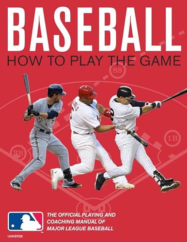 Baseball: How To Play The Game: The Official Playing and Coaching Manual of Major League Baseball Baseball: How To Play The Game: The Official Playing and Coaching Manual of Major League Baseball von Universe Publishing