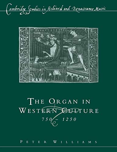 Organ in Western Culture (Cambridge Studies in Medieval and Renaissance Music)