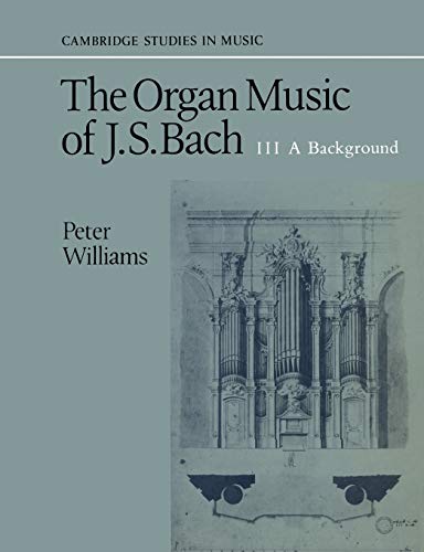 The Organ Music of J. S. Bach: Volume 3, a Background (Cambridge Studies in Music) von Cambridge University Press