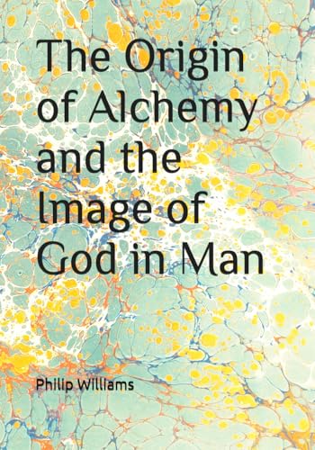 The Origin of Alchemy and the Image of God in Man von Independently published