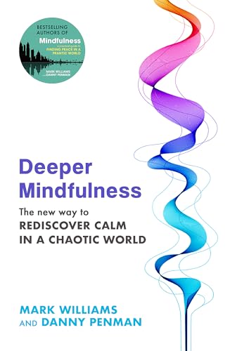 Deeper Mindfulness: The New Way to Rediscover Calm in a Chaotic World von Piatkus