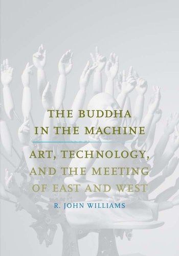 The Buddha in the Machine: Art, Technology, and the Meeting of East and West (Yale Studies in English)